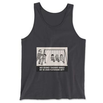 Why Science Teachers Should Not Be Given Playground Duty Men/Unisex Tank in Dark Grey color